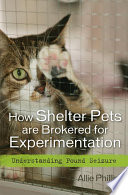 How shelter pets are brokered for experimentation : understanding pound seizure /