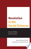 Revolution in the social sciences : beyond control freaks, conformity, and tunnel vision /