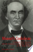 Missouri's Confederate : Claiborne Fox Jackson and the creation of southern identity in the border West /