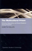 The multicultural prison : ethnicity, masculinity, and social relations among prisoners /