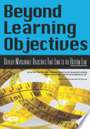 Beyond learning objectives : develop measurable objectives that link to the bottom line / Jack J. Phillips and Patricia Pulliam Phillips.