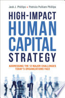 High-impact human capital strategy : addressing the 12 major challenges today's organizations face / Jack Phillips and Patricia Pulliam Phillips.