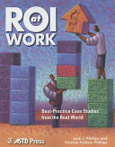 ROI at work : best-practice case studies from the real world / Jack J. Phillips, Patricia Pulliam Phillips.