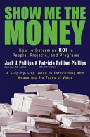 Show me the money : how to determine ROI in people, projects, and programs / Jack J. Phillips, Patricia Pulliam Phillips.
