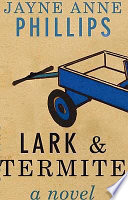 Lark and Termite / Jayne Anne Phillips.