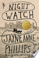 Night watch / Jayne Anne Phillips.