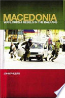 Macedonia : warlords and rebels in the Balkans /