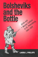 Bolsheviks and the bottle : drink and worker culture in St. Petersburg, 1900-1929 /