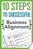 10 steps to successful business alignment / Patricia Pulliam Phillips & Jack J. Phillips.