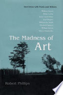 The madness of art : interviews with poets and writers / Robert Phillips.