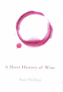 A short history of wine / Rod Phillips.