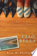 Ciao, Bella : a Novel About Searching for Beauty and Finding Love.