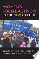 Women's social activism in the new Ukraine : development and the politics of differentiation /
