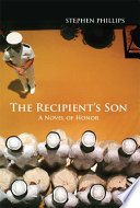 The recipient's son : a novel of honor / Stephen Phillips.