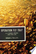 Operation Fly Trap : L.A. gangs, drugs, and the law / Susan A. Phillips.