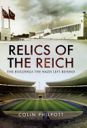 Relics of the reich : the buildings the Nazis left behind / Colin Philpott.