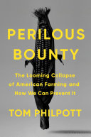Perilous bounty : the looming collapse of American farming and how we can prevent it / Tom Philpott.