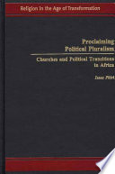 Proclaiming political pluralism : churches and political transitions in Africa /