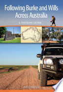 Following Burke and Wills across Australia : a touring guide /