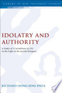 Idolatry and authority : a study of 1 Corinthians 8.1-11.1 in the light of the Jewish diaspora /