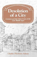 Desolation of a city : Coventry and the urban crisis of the late Middle Ages / Charles Phythian-Adams.