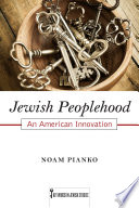 Jewish Peoplehood : An American Innovation / Noam Pianko.