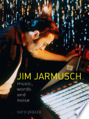 Jim Jarmusch : music, words and noise / Sara Piazza.