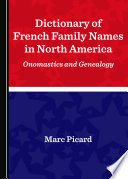 Dictionary of French family names in North America : onomastics and genealogy / by Marc Picard.