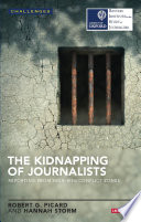 The kidnapping of journalists : reporting from high-risk conflict zones /