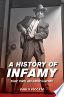 A history of infamy : crime, truth, and justice in Mexico / Pablo Piccato.