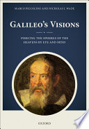 Galileo's Visions : piercing the spheres of the heavens by eye and mind / Marco Piccolino and Nicholas J. Wade.