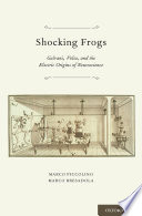 Shocking frogs : Galvani, Volta, and the electric origins of neuroscience /
