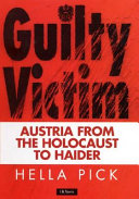 Guilty victim : Austria from the Holocaust to Haider /