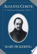 Auguste Comte : an intellectual biography / Mary Pickering.