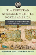 The European struggle to settle North America : colonizing attempts by England, France and Spain, 1521-1608 / Margaret F. Pickett and Dwayne W. Pickett.