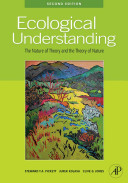 Ecological understanding : the nature of theory and the theory of nature / Steward T.A. Pickett, Jurek Kolasa, and Clive G. Jones.