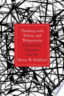 Thinking with Tolstoy and Wittgenstein : expression, emotion, and art /