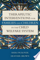 Therapeutic interventions for families and children in the child welfare system /