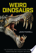 Weird dinosaurs / John Pickrell.