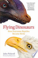 Flying dinosaurs : how fearsome reptiles became birds /