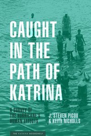 Caught in the path of Katrina : a survey of the hurricane's human effects / J. Steven Picou and Keith Nicholls ; foreword by Lee Clarke.