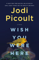 Wish you were here : a novel / Jodi Picoult.