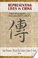 Representing Lives in China: Forms of Biography in the Ming-Qing Period 1368--1911.