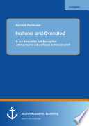 Irrational and overrated : is our unrealistic self- perception connected to educational achievements? /