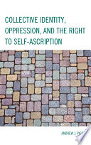 Collective identity, oppression, and the right to self-ascription /