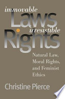 Immovable laws, irresistible rights : natural law, moral rights, and feminist ethics /