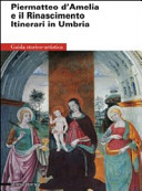 Piermatteo d'Amelia e il Rinascimento : itinerari in Umbria : guida storico-artistica / a cura di Saverio Ricci ; testi di Saverio Ricci [and others]