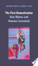 The first domestication : how wolves and humans coevolved /