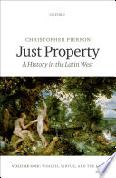 Just property : a history in the Latin West. by Christopher Pierson.
