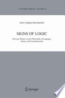 Signs of logic : Peircean themes on the philosophy of language, games, and communication / by Ahti-Veikko Pietarinen.